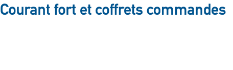 Courant fort et coffrets commandes 